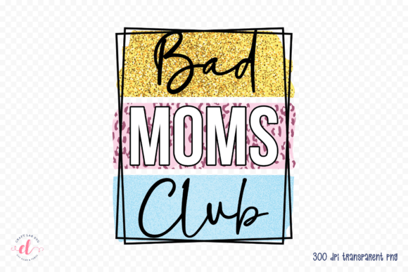 Bad Moms Club PNG - Mother's Day PNG
