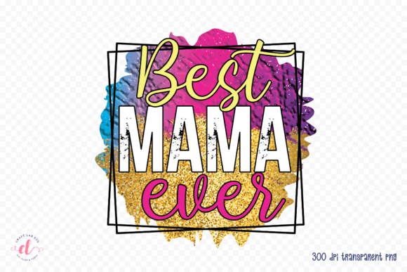 Best Mama Ever, Mothers Day PNG, Mom PNG