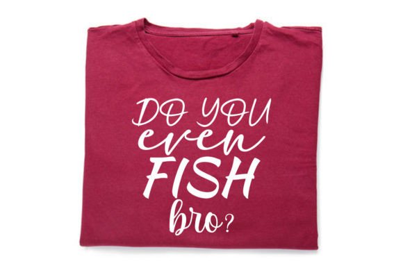 Do You Ever FISH Bro-Fishing Quote SVG