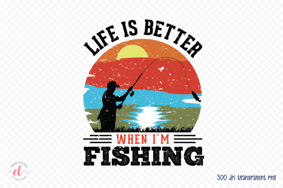 Life is Better when I m Fishing PNG