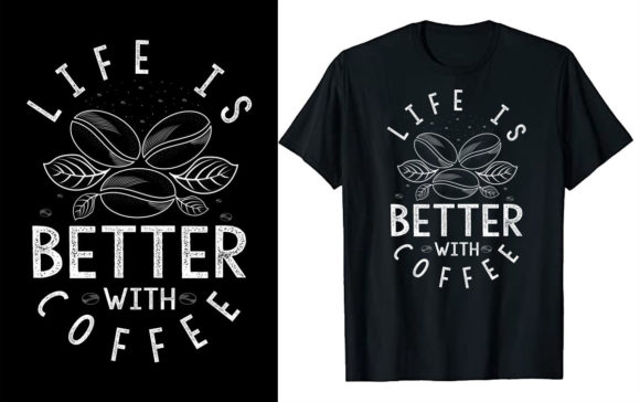 Life is Better with Coffee T Shirt