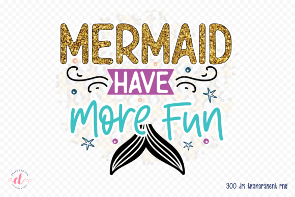Mermaids Have More Fun PNG Mermaid PNG